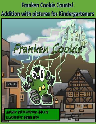 Read Online Franken Cookie Counts: Count with Franken Cookie, a counting book for pre-K and Kindergarten - Patti Petrone-Miller file in PDF