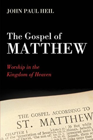 Full Download The Gospel of Matthew: Worship in the Kingdom of Heaven - John Paul Heil file in PDF