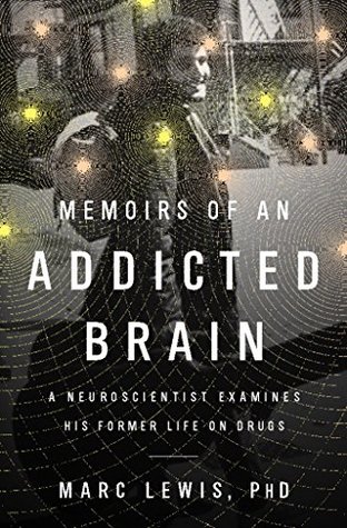 Download Memoirs of an Addicted Brain: A Neuroscientist Examines his Former Life on Drugs - Marc Lewis | ePub