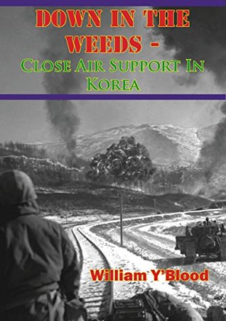 Download Down In The Weeds - Close Air Support In Korea - William Y'blood | PDF