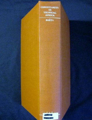 Read Christianity in Tropical Africa: studies Presented and Discussed at the Seventh International African Seminar, University of Ghana, April 1965 - C.G. (editor) Naeta | ePub