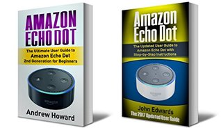 Read Amazon Echo Dot: The Ultimate User Guide to Amazon Echo Dot for Beginners and Advanced Users (Amazon Echo Dot, user manual, step-by-step guide, Amazon  device) (Echo, internet, guide Book 1) - Andrew Howard | ePub