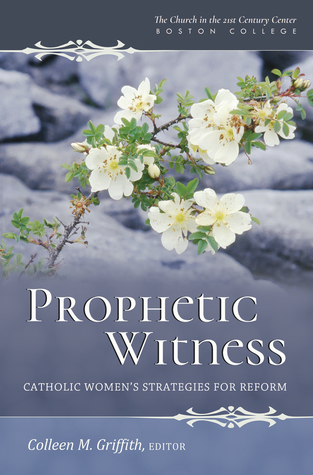 Full Download Prophetic Witness: Catholic Women’s Strategies for Reform - Colleen M. Griffith | ePub