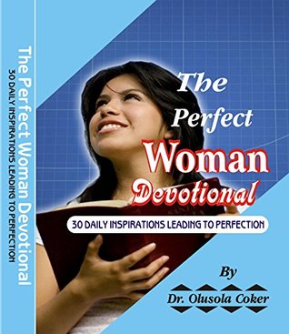 Read The perfect woman Devotional: 30 Daily Inspirations leading to Perfection - Olusola Coker | PDF