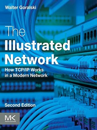 Full Download The Illustrated Network: How TCP/IP Works in a Modern Network - Walter Goralski file in PDF