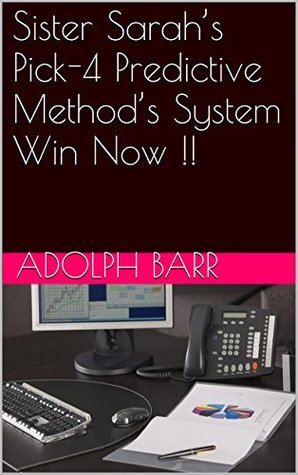 Download Sister Sarah's Pick-4 Predictive Method's System Win Now !! - Adolph Barr | PDF