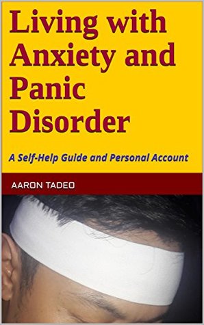 Download Living With Anxiety and Panic Disorder: A Self-Help Guide and Personal Account - Aaron Tadeo | ePub