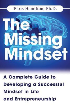 Full Download The Missing Mindset: A Complete Guide to Developing a Successful Mindset in Life and Entrepreneurship - Paris L Hamilton file in PDF