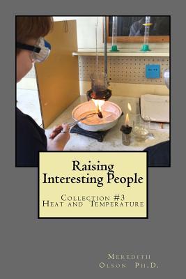 Read Online Raising Interesting People: Collection #3 Heat And Temperature - Meredith Olson file in PDF