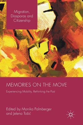 Read Online Memories on the Move: Experiencing Mobility, Rethinking the Past - Monika Palmberger | PDF