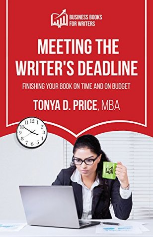 Full Download Meeting the Writer's Deadline: Finishing Your Book on Time and on Budget (Business Books for Writers) - Tonya Price | ePub