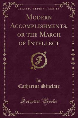 Full Download Modern Accomplishments: or The March of Intellect - Catherine Sinclair file in ePub