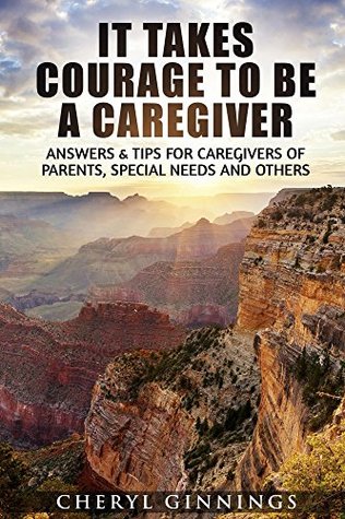 Download It_Takes_Courage_To_Be_A_Caregiver: Answers & Tips for Caregivers of Parents, Special Needs and Others (Courage To Overcome Book 1) - Cheryl Ginnings file in ePub