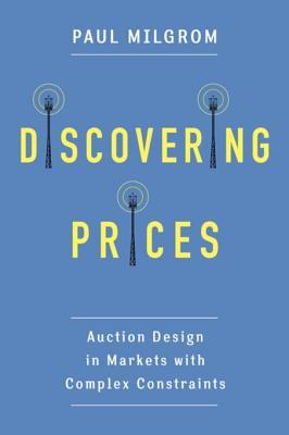 Read Discovering Prices: Auction Design in Markets with Complex Constraints - Paul R Milgrom | PDF