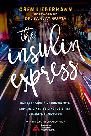 Read The Insulin Express: One Backpack, Five Continents, and the Diabetes Diagnosis That Changed Everything - Oren Liebermann file in ePub