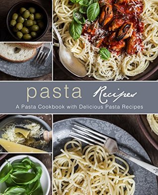 Download Pasta Recipes: A Pasta Cookbook with Delicious Pasta Recipes - BookSumo Press | PDF