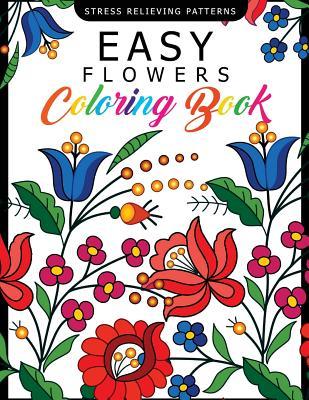 Download Easy Flowers Coloring Book: Stress Relieving Patterns Coloring Book for Adults, Girls and Children - Easy Flowers Coloring Book | ePub