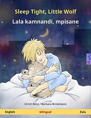 Download Sleep Tight, Little Wolf - Lala kamnandi, mpisane. Bilingual children's book (English - Zulu) (www.childrens-books-bilingual.com) - Ulrich Renz | PDF