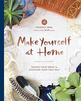 Download Make Yourself at Home: Design Your Space to Discover Your True Self - Moorea Seal file in PDF