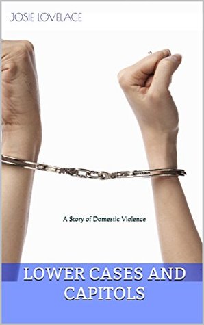 Download Lower Cases and Capitols: A Story of Domestic Violence - Josie Lovelace | PDF