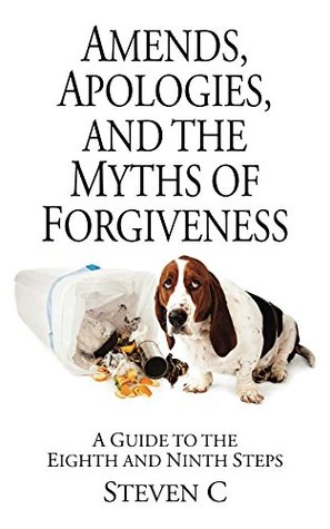 Read Online Amends, Apologies, and the Myths of Forgiveness: A Guide to the Eighth and Ninth Steps (Experience, Strength & Hope for Recovering Addicts Book 2) - Steven C file in ePub