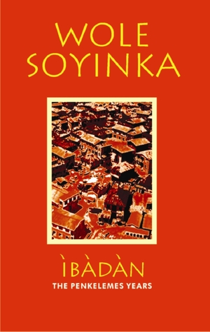 Download Ibadan: The Penkelemes Years: A Memoir: 1945 1965 - Wole Soyinka file in ePub