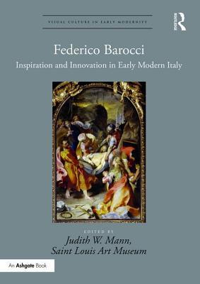 Read Online Federico Barocci: Inspiration and Innovation in Early Modern Italy - Judith W. Mann | PDF