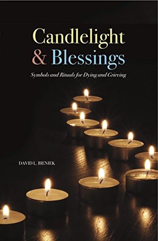 Full Download Candlelight & Blessings: Symbols and Rituals for Death and Grieving - David L. Bieniek | ePub