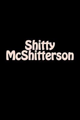 Read Online Shitty McShitterson: Gag Gift - Blank Lined Journal - Small 6x9 -  | PDF