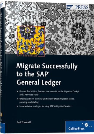 Read Migrate Successfully to the SAP General Ledger: Implementing the SAP New G/L with the Migration Cockpit - Paul Theobald file in ePub