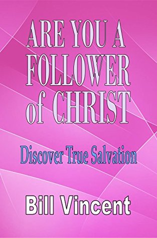 Read Are You a Follower of Christ: Discover True Salvation - Bill Vincent | PDF