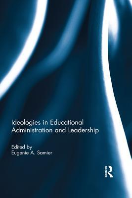 Read Online Ideologies in Educational Administration and Leadership - Eugenie A Samier file in ePub