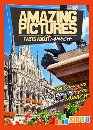 Read Online Amazing Pictures and Facts About Munich: The Most Amazing Fact Book for Kids About Munich (Kid's U) - Mina Kelly file in PDF