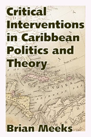 Download Critical Interventions in Caribbean Politics and Theory (Caribbean Studies Series) - Brian Meeks | ePub