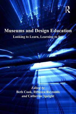 Download Museums and Design Education: Looking to Learn, Learning to See - Beth Cook | ePub