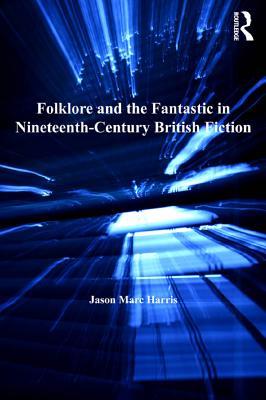 Full Download Folklore and the Fantastic in Nineteenth-Century British Fiction - Jason Marc Harris | PDF