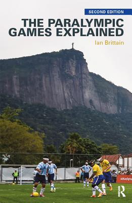 Full Download The Paralympic Games Explained: Second Edition - Ian Brittain | PDF