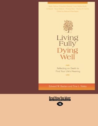 Read Online Living Fully Dying Well: Reflecting on Death to Find Your Life's Meaning - Edward W. Bastian file in ePub