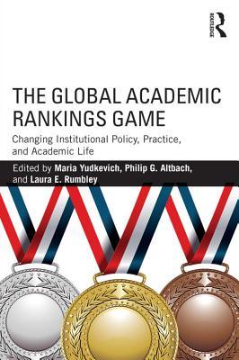 Download The Global Academic Rankings Game: Changing Institutional Policy, Practice, and Academic Life - Maria Yudkevich | ePub