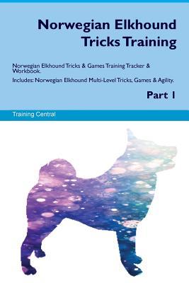 Full Download Norwegian Elkhound Tricks Training Norwegian Elkhound Tricks & Games Training Tracker & Workbook. Includes: Norwegian Elkhound Multi-Level Tricks, Games & Agility. Part 1 - Training Central file in ePub