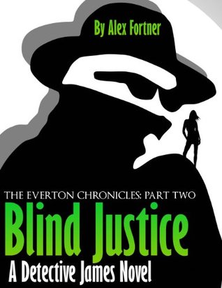 Full Download The Everton Chronicles Part Two: Blind Justice (A Detective James Novel) - Alex Fortner file in ePub