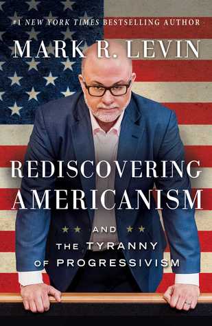 Full Download Rediscovering Americanism: And the Tyranny of Progressivism - Mark R. Levin | PDF