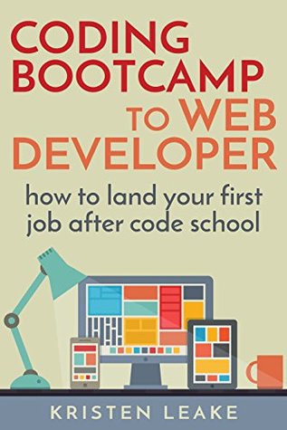 Full Download Coding Bootcamp to Web Developer: How to land your first job after code school - Kristen Leake file in ePub