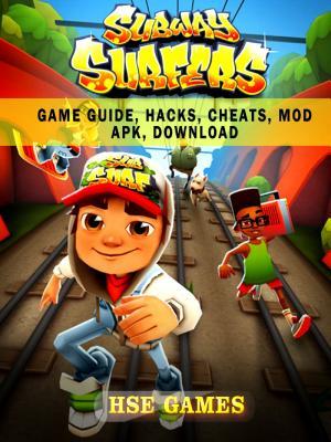 Read Subway Surfers Game Guide, Hacks, Cheats, Mod Apk, Download - HSE Games file in ePub