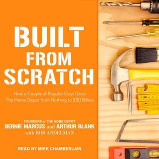 Read Online Built from Scratch: How a Couple of Regular Guys Grew the Home Depot from Nothing to $30 Billion - Bernie Marcus file in PDF