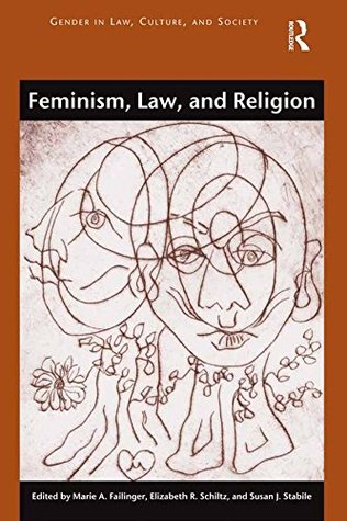 Read Feminism, Law, and Religion (Gender in Law, Culture, and Society) - Marie Failinger file in PDF