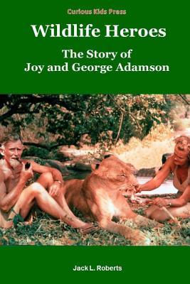 Download Wildlife Heroes: The Story of Joy and George Adamson - Jack L. Roberts file in PDF