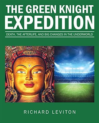 Read Online The Green Knight Expedition: Death, the Afterlife, and Big Changes in the Underworld - Richard Leviton file in ePub