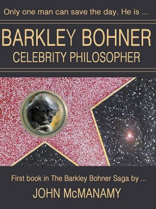 Full Download Barkley Bohner, Celebrity Philosopher (The Barkley Bohner Saga Book 1) - John McManamy | ePub