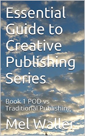 Read Essential Guide to Creative Publishing Series: Book 1 POD vs Traditional Publishing - Mel Waller file in ePub